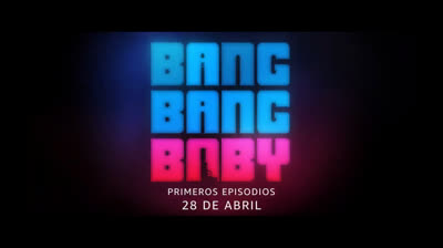 “Bang Bang Baby” Tráiler oficial de la serie