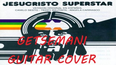 JESUCRISTO SUPERSTAR - GETSEMANI - GUITAR COVER
