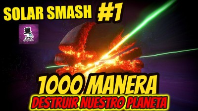 SOLAR SMASH - 1000 MANERAS DE DESTRUIR LA TIERRA | Gameplay ESPAÑOL | JUEGO PARTE #1 | GAMEPLAY SIN COMENTARIOS