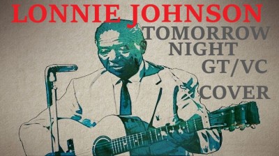 LONNIE JOHNSON - TOMORROW NIGHT - GUITAR/VOCAL COVER